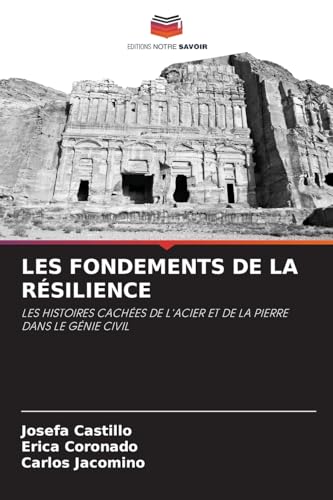 LES FONDEMENTS DE LA RÉSILIENCE: LES HISTOIRES CACHÉES DE L'ACIER ET DE LA PIERRE DANS LE GÉNIE CIVIL von Editions Notre Savoir