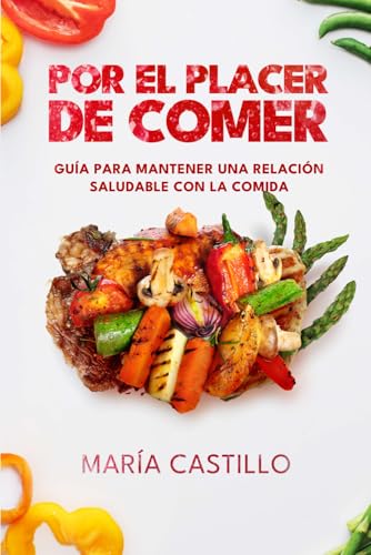 Por el Placer de Comer: Guía para Mantener una Relación Saludable con la Comida von Independently published