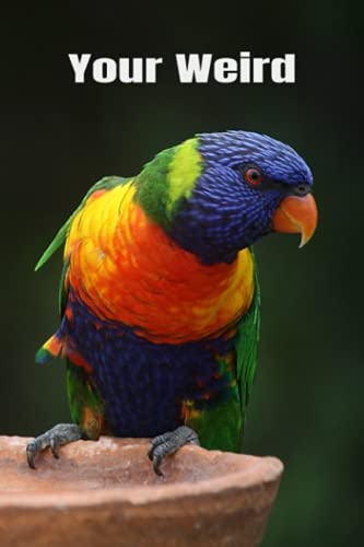 Parrot "Your Weird" Notebook: 50 lined pages, 25 sheets printed front and back, 6 x 9" Makes a great gift for kids, teens, students, friends, family or one self...