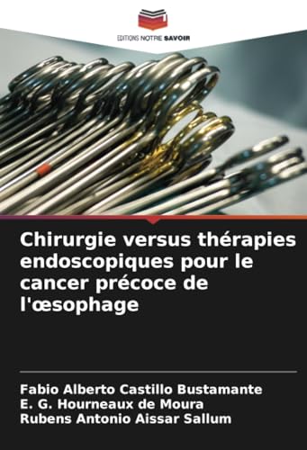 Chirurgie versus thérapies endoscopiques pour le cancer précoce de l'œsophage von Editions Notre Savoir