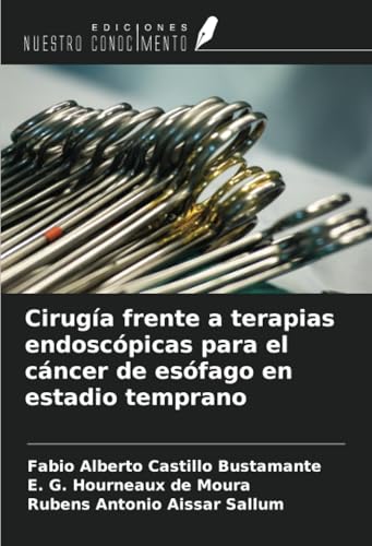 Cirugía frente a terapias endoscópicas para el cáncer de esófago en estadio temprano von Ediciones Nuestro Conocimiento