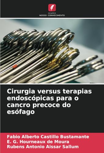 Cirurgia versus terapias endoscópicas para o cancro precoce do esófago: DE von Edições Nosso Conhecimento