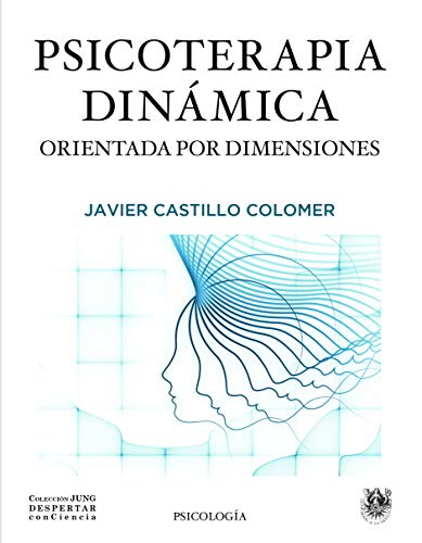 PSICOTERAPIA DINAMICA ORIENTADA POR DIMENSIONES (Colección JUNG Despertar conCiencia, Band 9) von Sirena de los Vientos
