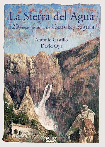 La Sierra del Agua: 120 historias de Cazorla y Segura La Sierra del Agua: 120 historias de Cazorla y Segura von Editorial Universidad de Granada