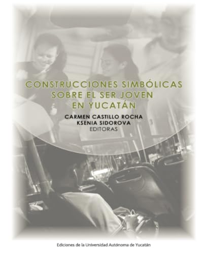 Construcciones simbólicas sobre el ser joven en Yucatán Construcciones simbólicas sobre el ser joven en Yucatán von Universidad Autónoma de Yucatán