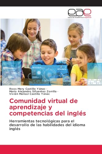Comunidad virtual de aprendizaje y competencias del inglés: Herramientas tecnológicas para el desarrollo de las habilidades del idioma inglés von Editorial Académica Española