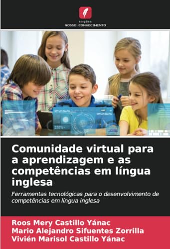 Comunidade virtual para a aprendizagem e as competências em língua inglesa: Ferramentas tecnológicas para o desenvolvimento de competências em língua inglesa von Edições Nosso Conhecimento