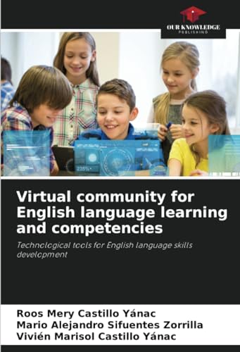 Virtual community for English language learning and competencies: Technological tools for English language skills development von Our Knowledge Publishing