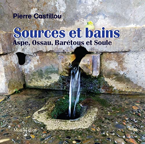 Sources et bains : Aspe, Ossau, Barétous et Soule von MONHELIOS
