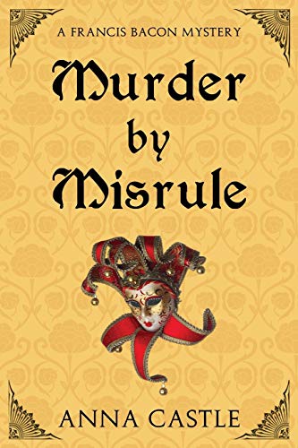 Murder by Misrule: A Francis Bacon Mystery