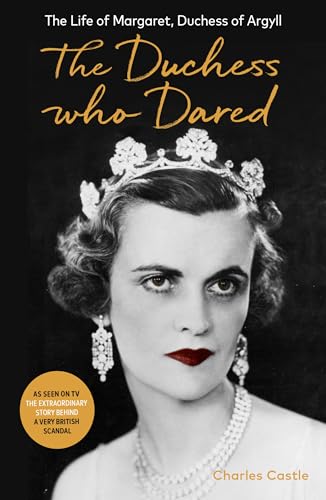 The Duchess Who Dared: The Life of Margaret, Duchess of Argyll (The extraordinary story behind A Very British Scandal, starring Claire Foy and Paul Bettany) von Swift Press