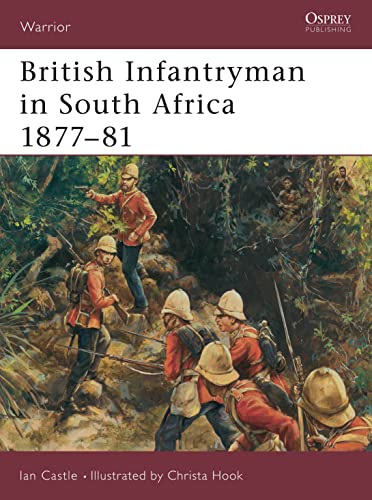 British Infantryman in South Africa 1877-81: The Anglo-Zulu and Transvaal Wars (Warrior, 83)