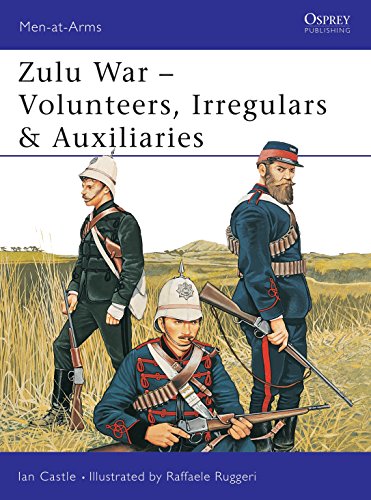 Zulu Wars: Volunteers, Irregulars and Auxiliaries: Volunteers, Irregulars & Auxiliaries (Men at Arms, 388)
