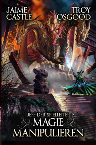 Magie manipulieren: Ein epischer LitRPG-Roman (Jeff der Spielleiter, Band 2)