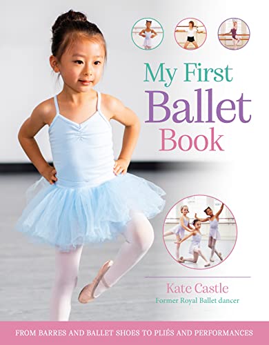 My First Ballet Book: From barres and ballet shoes to pliés and performances von Kingfisher