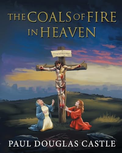 The Coals of Fire in Heaven The Coals of Fire in Heaven von Lighthouse Literary