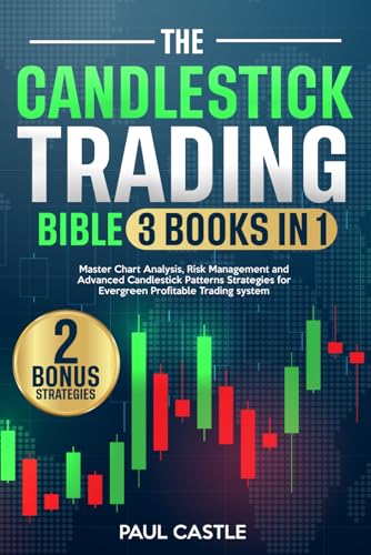The Candlestick Trading BIBBLE [3 in 1]: Master Chart Analysis, Risk Management and Advanced Candlestick Patterns Strategies for Evergreen Profitable Trading system. With 2 bonus strategies von Independently published