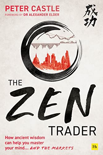 The Zen Trader: How Ancient Wisdom Can Help You Master Your Mind… and the Markets von Harriman House Publishing