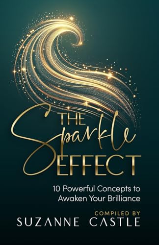 The Sparkle Effect: 10 Powerful Concepts to Awaken Your Brilliance The Sparkle Effect: 10 Powerful Concepts to Awaken Your Brilliance von Prominence Publishing