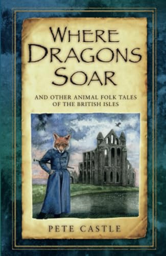 Where Dragons Soar: And Other Animal Folk Tales of the British Isles von History Press Ltd