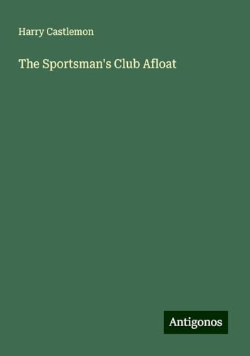 The Sportsman's Club Afloat The Sportsman's Club Afloat von Antigonos Verlag