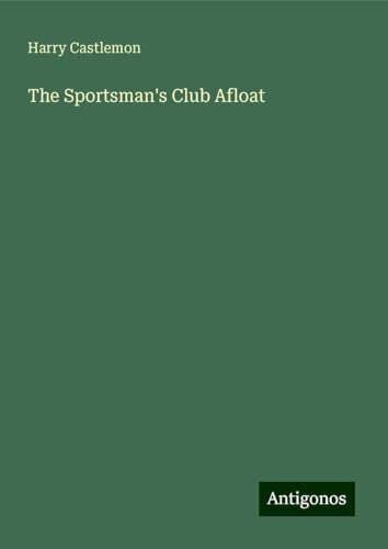 The Sportsman's Club Afloat The Sportsman's Club Afloat von Antigonos Verlag