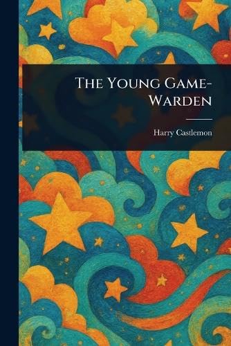 The Young Game-Warden The Young Game-Warden von Anson Street Press