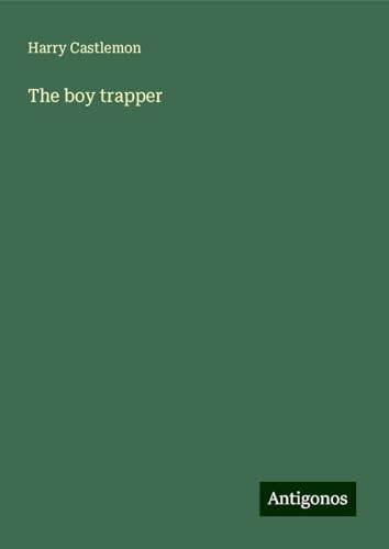 The boy trapper The boy trapper von Antigonos Verlag