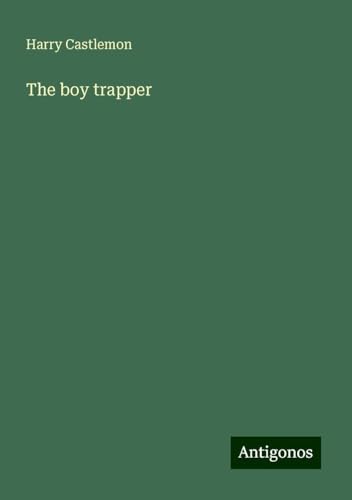 The boy trapper The boy trapper von Antigonos Verlag