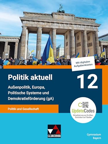 Politik aktuell - G9 / Politik aktuell 12 (gA) - G9: Unterrichtswerk für das Gymnasium in Bayern / Politik und Gesellschaft – Außenpolitik, Europa, ... Unterrichtswerk für das Gymnasium in Bayern) von Buchner, C.C. Verlag