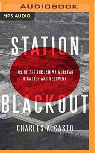Station Blackout: Inside the Fukushima Nuclear Disaster and Recovery von Audible Studios on Brilliance audio