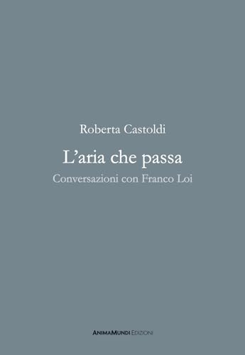L'aria che passa. Conversazioni con Franco Loi von AnimaMundi Edizioni