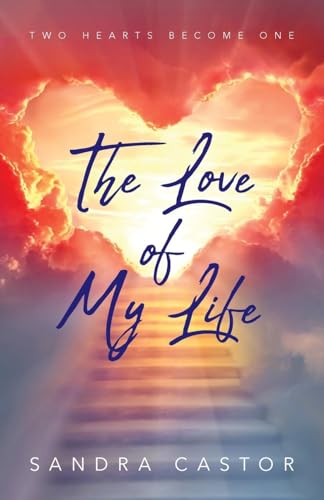 The Love of My Life: Two Hearts Become One von Palmetto Publishing