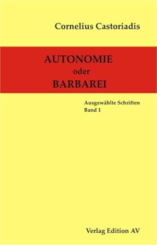 Cornelius Castoriadis - Ausgewählte Schriften / Autonomie oder Barbarei: Hrsg. v. Harald Wolf