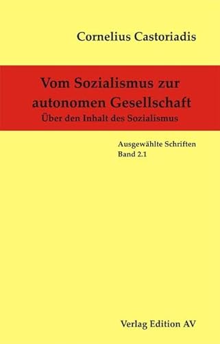 Cornelius Castoriadis - Ausgewählte Schriften / Vom Sozialismus zur autonomen Gesellschaft: Über den Inhalt des Sozialismus