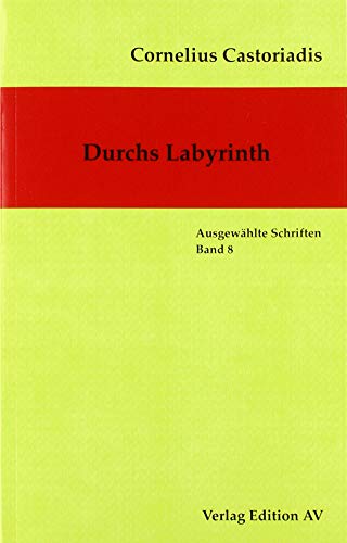 Durchs Labyrinth (Cornelius Castoriadis - Ausgewählte Schriften)