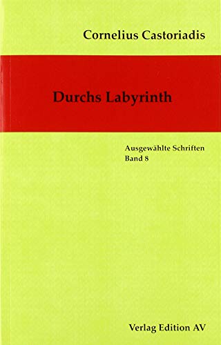 Durchs Labyrinth (Cornelius Castoriadis - Ausgewählte Schriften)
