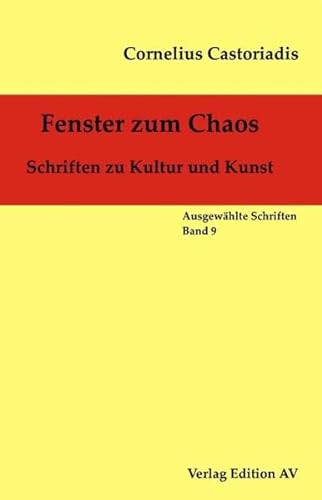 Fenster zum Chaos: Schriften zu Kultur und Kunst (Cornelius Castoriadis; Auswählte Schriften) von Verlag Edition AV