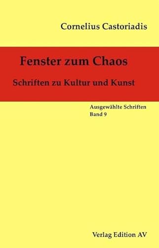 Fenster zum Chaos: Schriften zu Kultur und Kunst (Cornelius Castoriadis; Auswählte Schriften) von Verlag Edition AV