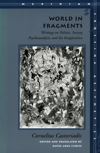 World in Fragments: Writings on Politics, Society, Psychoanalysis, and the Imagination (Meridian: Crossing Aesthetics)