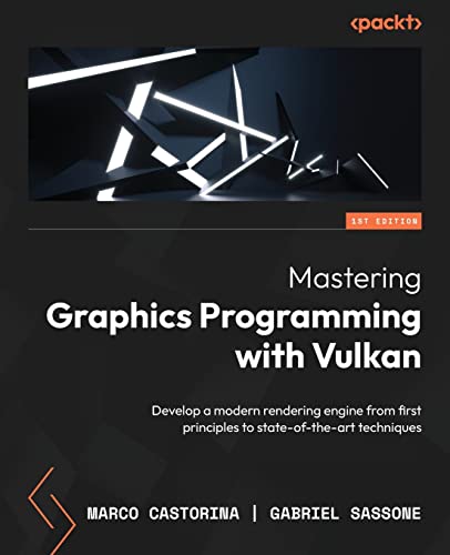 Mastering Graphics Programming with Vulkan: Develop a modern rendering engine from first principles to state-of-the-art techniques von Packt Publishing