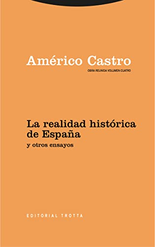 La realidad histórica de España y otros ensayos: Obra Reunida Américo Castro Vol. 4