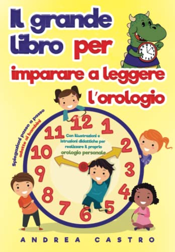 Il grande libro per imparare a leggere l’orologio: Spiegazioni passo a passo adatte ai bambini - con illustrazioni e istruzioni didattiche per realizzare il proprio orologio personale von Independently published