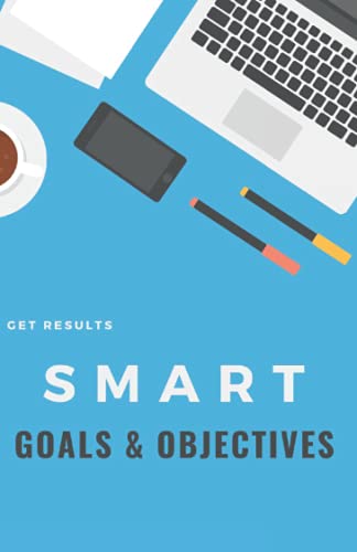 SMART Goals and Objectives: Achieve results with smart goals and objectives von Independently published