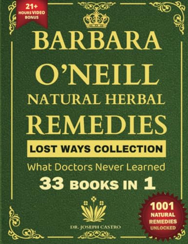 Barbara O’Neill Natural Herbal Remedies LOST WAYS COLLECTION What Doctors Never Learned 33 Books in 1 (Herbal and Natural Remedies Book, Band 1)