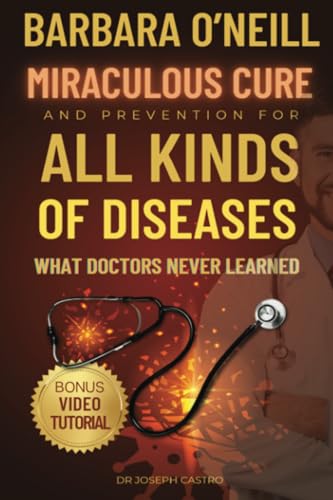 Barbara O’Neill's Miraculous Cure and Prevention for All Kinds of DISEASES: What Doctors Never Learned (Barbara Oneill Miraculous Cure Book, Band 1)