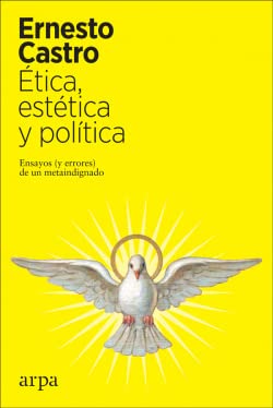 Ética, estética y política: Ensayos (y errores) de un metaindignado