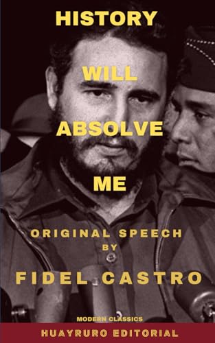 History Will Absolve Me: The Speech That Sparked a Revolution von Independently published