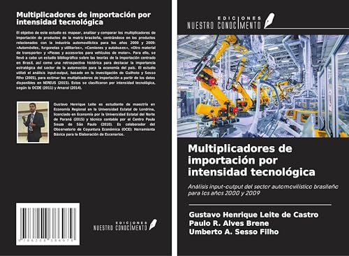 Multiplicadores de importación por intensidad tecnológica: Análisis input-output del sector automovilístico brasileño para los años 2000 y 2009 von Ediciones Nuestro Conocimiento