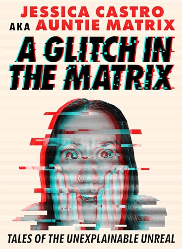 A Glitch in the Matrix: Tales of the Unexplainable Unreal von Sterling Ethos